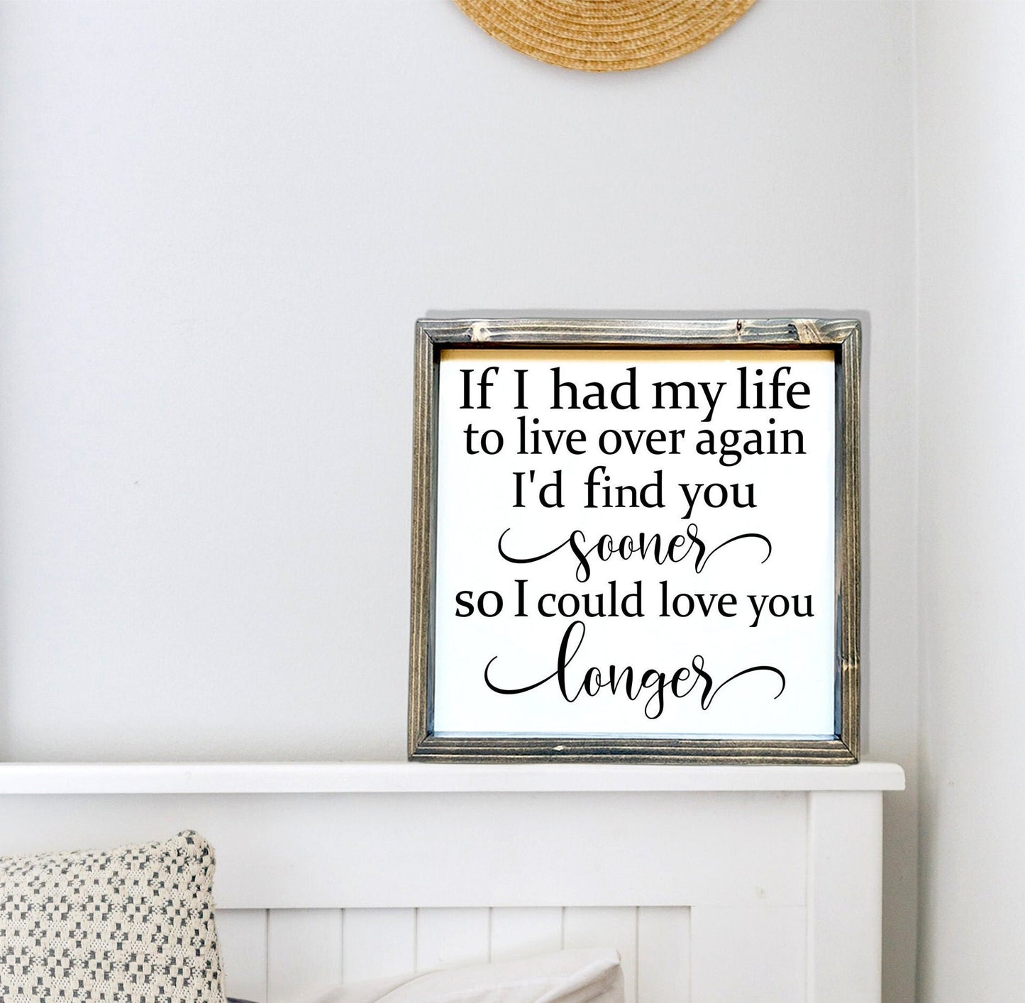 If I had my life to live over again I'd find you sooner bedroom wood sign.
