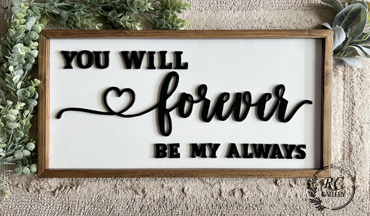 You will Forever be my always, 3D  Wood sign