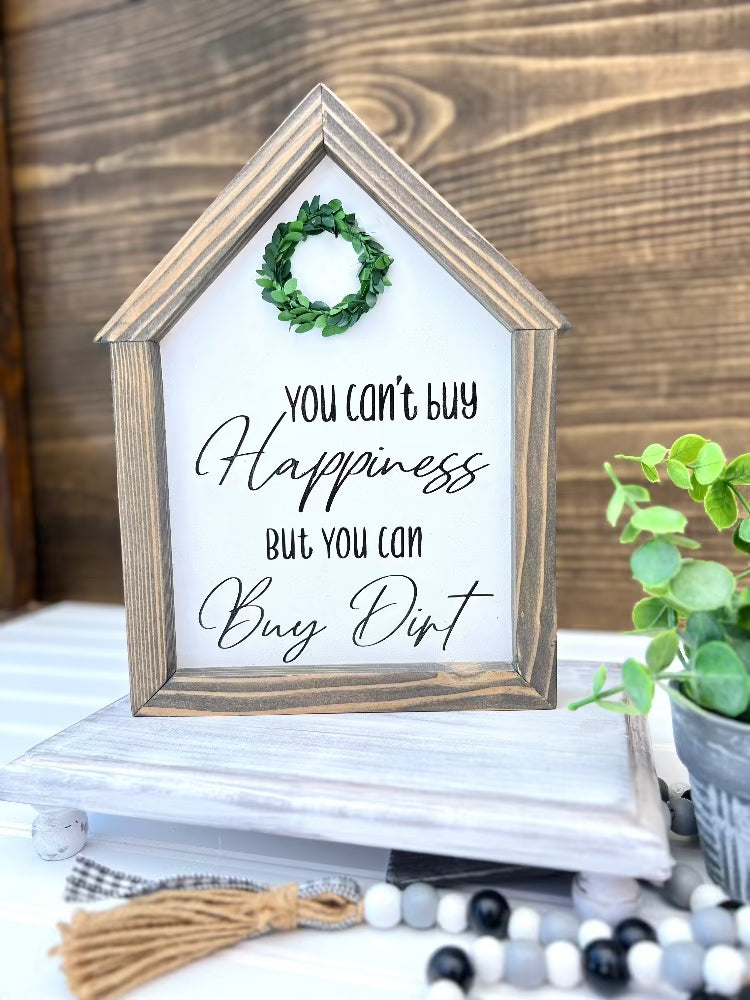 You can't buy Happiness, but you can buy Dirt, House shaped sign.