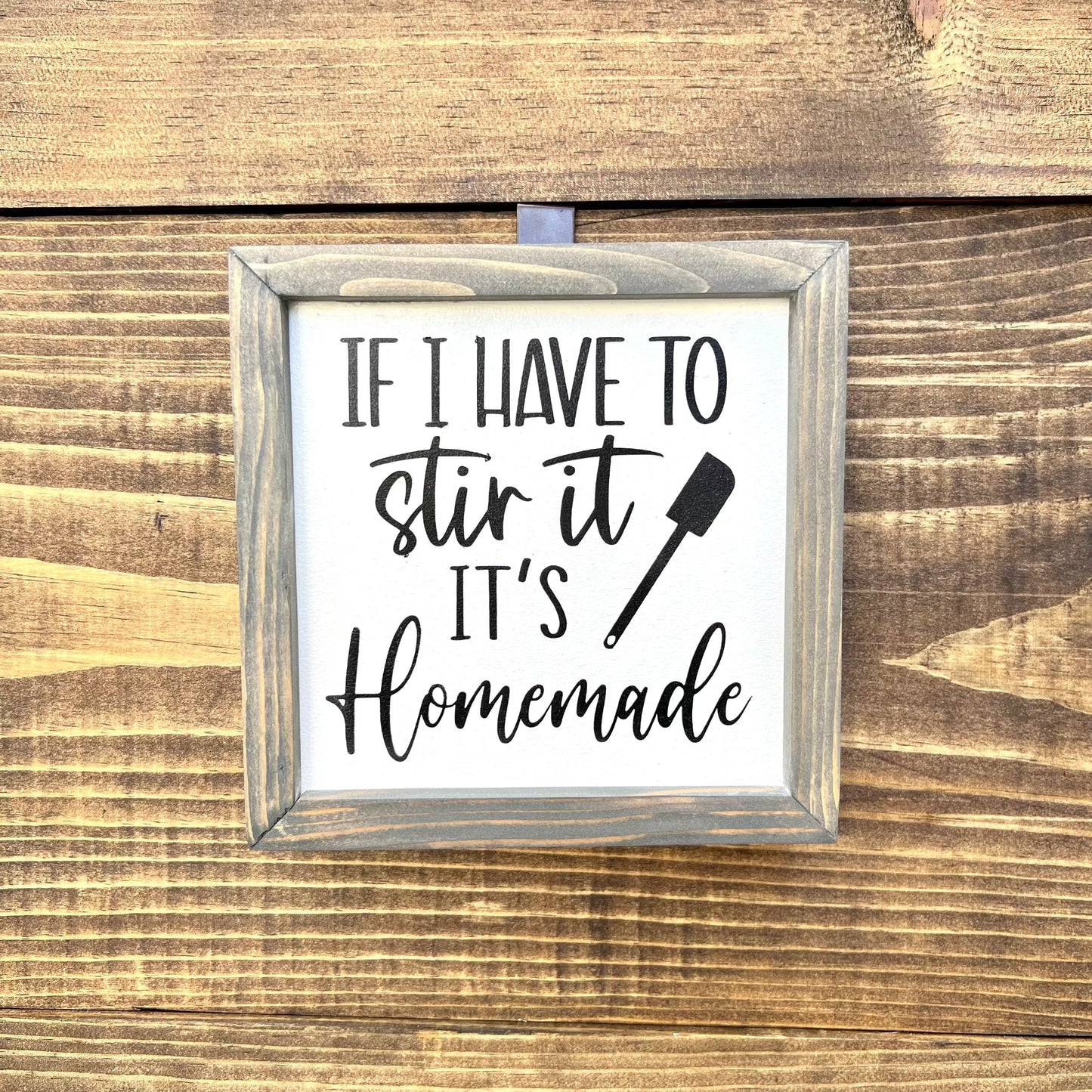 If I have to stir it, It is homemade, double side wood sign, sitter kitchen sign