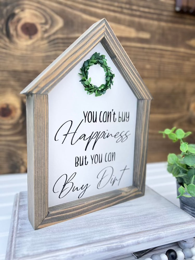 You can't buy Happiness, but you can buy Dirt, House shaped sign.