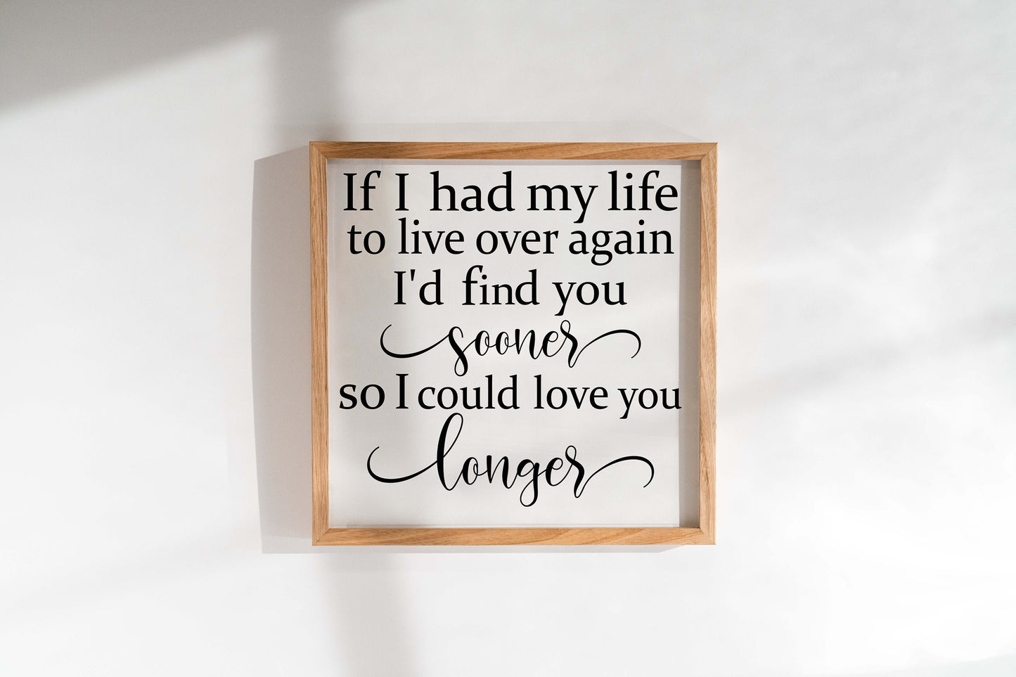 If I had my life to live over again I'd find you sooner bedroom wood sign.