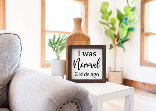 I was normal two kids ago | living room sign.