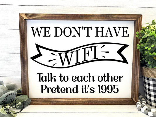 We don't have WIFI pretend It's 1995 wood sign.