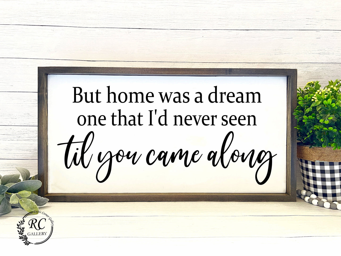 Home was a dream one that I'd never seen til you came along wood sign.